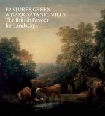 PASTURES GREEN AND DARK SATANIC MILL "THE BRITISH PASSION FOR LANDSCAPE"