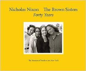 NICHOLAS NIXON: THE BROWN SISTERS. FORTY YEARS.