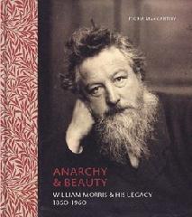 ANARCHY & BEAUTY "WILLIAM MORRIS & HIS LEGACY, 1860 - 1960"