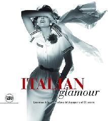 ITALIAN GLAMOUR "L'ESSENZA DELLA MODA ITALIANA DAL DOPOGUERRA AL XXI SECOLO"