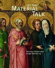 LET THE MATERIAL TALK "TECHNOLOGY OF LATE-MEDIEVAL COLOGNE PANEL PAINTING"