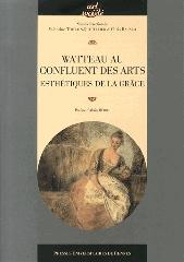 WATTEAU AU CONFLUENT DES ARTS - ESTHETIQUES DE LA GRACE