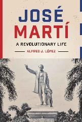 JOSÉ MARTÍ "A REVOLUTIONARY LIFE"