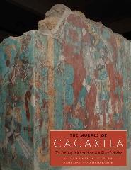 THE MURALS OF CACATXLA "THE POWER OF PAINTING IN ANCIENT CENTRAL MEXICO"