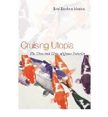 CRUISING UTOPIA "THE THEN AND THERE OF QUEER FUTURITY"