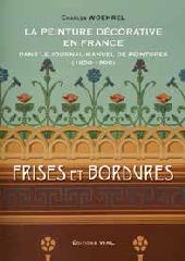 LA PEINTURE DECORATIVE EN FRANCE DANS LE JOURNAL-MANUEL DE PEINTURES (1850-1900) "FRISES ET BORDURES"