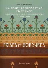 LA PEINTURE DECORATIVE EN FRANCE DANS LE JOURNAL-MANUEL DE PEINTURES (1850-1900) "FRISES ET BORDURES"