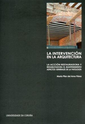 LA INTERVENCIÓN EN LA ARQUITECTURA: LA ACCIÓN RESTAURADORA Y REHABILITADORA