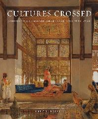 CULTURES CROSSED "JOHN FREDERICK LEWIS AND THE ART OF ORIENTALISM"