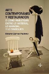 ARTE CONTEMPORÁNEO Y RESTAURACIÓN "O CÓMO INVESTIGAR ENTRE LO MATERIAL, LO ESENCIAL Y LO SIMBÓLICO"