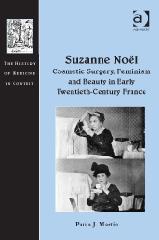 SUZANNE NOËL: COSMETIC SURGERY, FEMINISM AND BEAUTY IN EARLY TWENTIETH-CENTURY FRANCE