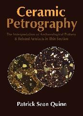 CERAMIC PETROGRAPHY: THE INTERPRETATION OF ARCHAEOLOGICAL POTTERY & RELATED ARTEFACTS IN THIN SECTION