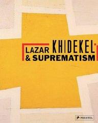 LAZAR KHIDEKEL AND SUPREMATISM