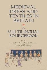 MEDIEVAL DRESS AND TEXTILES IN BRITAIN "A MULRILINGUAL SOURCEBOOK"