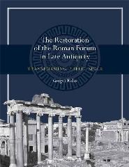 THE RESTORATION OF THE ROMAN FORUM IN LATE ANTIQUITY "TRANSFORMING PUBLIC SPACE"