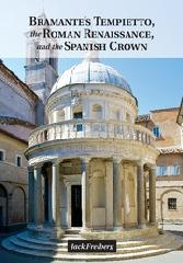 BRAMANTE'S TEMPIETTO, THE ROMAN RENAISSANCE, AND THE SPANISH CROWN