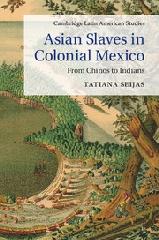 ASIAN SLAVES IN COLONIAL MEXICO "FROM CHINOS TO INDIANS"