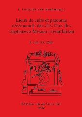 LIEUX DE CULTE ET PARCOURS CÉRÉMONIELS DANS LES FÊTES DES VINGTAINES À MEXICO - TENOCHTITLAN