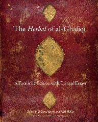 THE HERBAL OF AL-GHAFIQI "A FACSIMILE EDITION WITH CRITICAL ESSAYS"