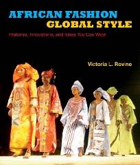 AFRICAN FASHION, GLOBAL STYLE "HISTORIES, INNOVATIONS, AND IDEAS YOU CAN WEAR"