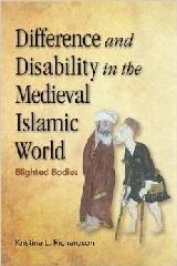 DIFFERENCE AND DISABILITY IN THE MEDIEVAL ISLAMIC WORLD. "BLIGHTED BODIES"