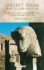 ANCIENT PERSIA IN WESTERN HISTORY: HELLENISM AND THE REPRESENTATION OF THE ACHAEMENID EMPIRE