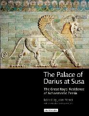 THE PALACE OF DARIUS AT SUSA: THE GREAT ROYAL RESIDENCE OF ACHAEMENID PERSIA.