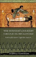 THE SUNGOD'S JOURNEY THROUGH THE NETHERWORLD "READING THE ANCIENT EGYPTIAN AMDUAT"