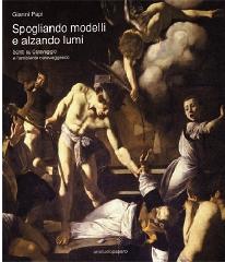 SPOGLIANDO MODELLI E ALZANDO LUMI. "SCRITTI SU CARAVAGGIO E L'AMBIENTE CARAVAGGESCO."