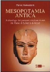 MESOPOTAMIA ANTICA. ARCHEOLOGIA DEL PENSIERO CREATORE DI MITI NEL PAESE DI SUMERI E DI ACCADI (IV E III