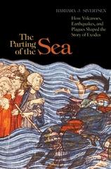 THE PARTING OF THE SEA "HOW VOLCANOES, EARTHQUAKES, AND PLAGUES SHAPED THE STORY OF EXODUS"