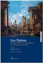 LES RUINES "ENTRE DESTRUCTION ET CONSTRUCTION DE L'ANTIQUITÉ À NOS JOURS"