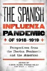THE SPANISH INFLUENZA PANDEMIC OF 1918-1919 "PERSPECTIVES FROM THE IBERIAN PENINSULA AND THE AMERICAS"