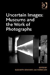 UNCERTAIN IMAGES "MUSEUMS AND THE WORK OF PHOTOGRAPHS"