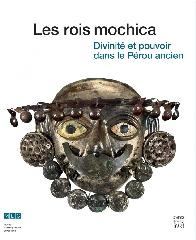 LES ROIS MOCHICA "DIVINITÉ ET POUVOIR DANS LE PÉROU ANCIEN"