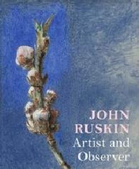 JOHN RUSKIN: ARTIST AND OBSERVER