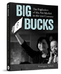 BIG BUCKS "THE EXPLOSION OF THE ART MARKET IN THE 21ST CENTURY"