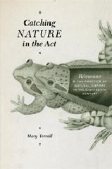 CATCHING NATURE IN THE ACT "RÉAUMUR AND THE PRACTICE OF NATURAL HISTORY IN THE EIGHTEENTH CENTURY"