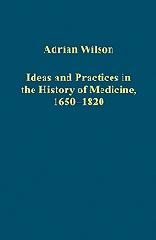 IDEAS AND PRACTICES IN THE HISTORY OF MEDICINE, 1650-1820