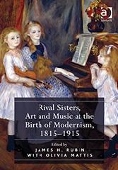 RIVAL SISTERS, ART AND MUSIC AT THE BIRTH OF MODERNISM, 1815-1915