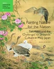 PAINTING NATURE FOR THE NATION "TAKI KATEI AND THE CHALLENGES TO SINOPHILE CULTURE IN MEIJI JAPAN"