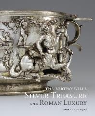 THE BERTHOUVILLE SILVER TREASURE AND ROMAN LUXURY