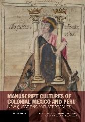 MANUSCRIPT CULTURES OF COLONIAL MEXICO AND PERU "NEW QUESTIONS AND APPROACHES"