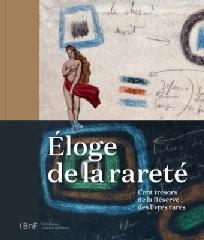 ÉLOGE DE LA RARETÉ "CENT TRÉSORS DE LA RÉSERVE DES LIVRES RARES"