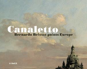 CANALETTO "BERNARDO BELLOTTO PAINTS EUROPE"