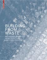 BUILDING FROM WASTE "RECOVERED MATERIALS IN ARCHITECTURE AND CONSTRUCTION"