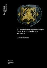 A CATALOGUE OF THE LATE ANTIQUE GOLD GLASS IN THE BRITISH MUSEUM