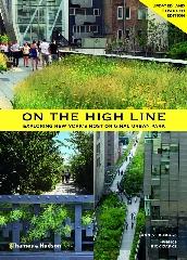 ON THE HIGH LINE: EXPLORING AMERICA'S MOST ORIGINAL URBAN PARK