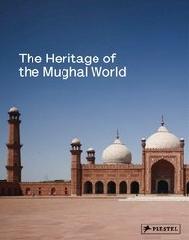 THE HERITAGE OF THE MUGHAL WORLD