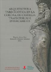 ARQUITECTURA TARDOGÓTICA EN LA CORONA DE CASTILLA: TRAYECTORIAS E INTERCAMBIOS